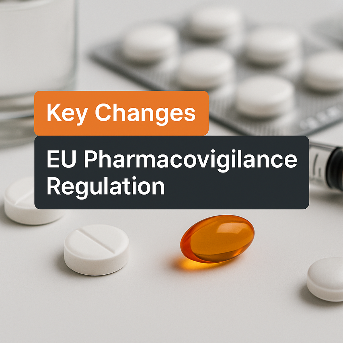 Key Changes to EU Pharmacovigilance Regulation: What You Need to Know